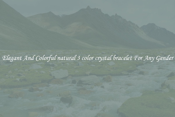 Elegant And Colorful natural 3 color crystal bracelet For Any Gender