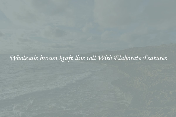 Wholesale brown kraft line roll With Elaborate Features