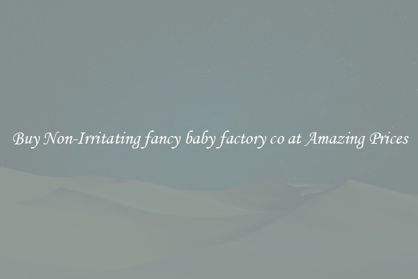 Buy Non-Irritating fancy baby factory co at Amazing Prices