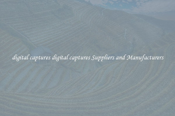 digital captures digital captures Suppliers and Manufacturers
