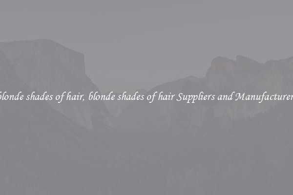 blonde shades of hair, blonde shades of hair Suppliers and Manufacturers