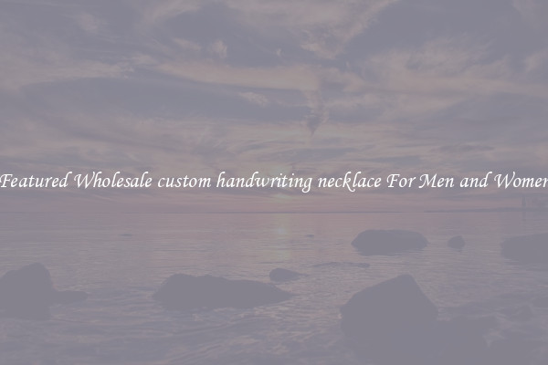 Featured Wholesale custom handwriting necklace For Men and Women