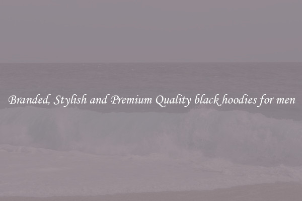 Branded, Stylish and Premium Quality black hoodies for men
