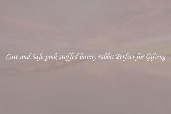 Cute and Safe pink stuffed bunny rabbit Perfect for Gifting