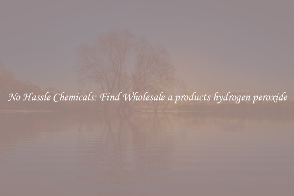 No Hassle Chemicals: Find Wholesale a products hydrogen peroxide