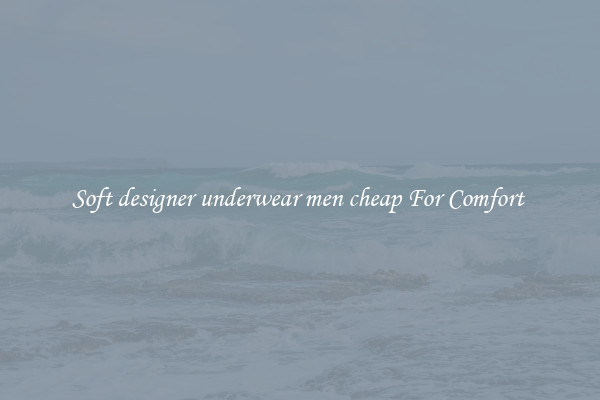 Soft designer underwear men cheap For Comfort 