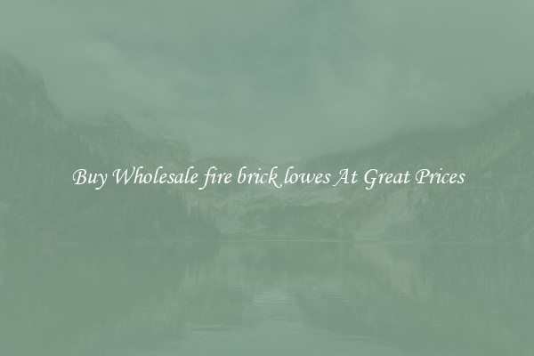 Buy Wholesale fire brick lowes At Great Prices