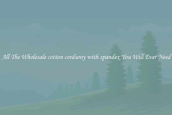 All The Wholesale cotton corduroy with spandex You Will Ever Need