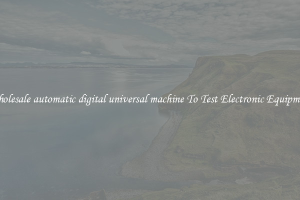 Wholesale automatic digital universal machine To Test Electronic Equipment