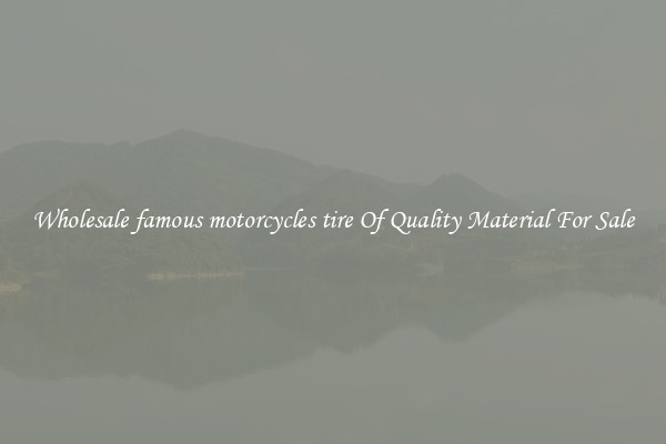 Wholesale famous motorcycles tire Of Quality Material For Sale