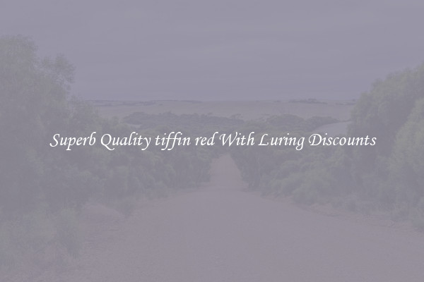 Superb Quality tiffin red With Luring Discounts