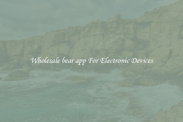 Wholesale bear app For Electronic Devices