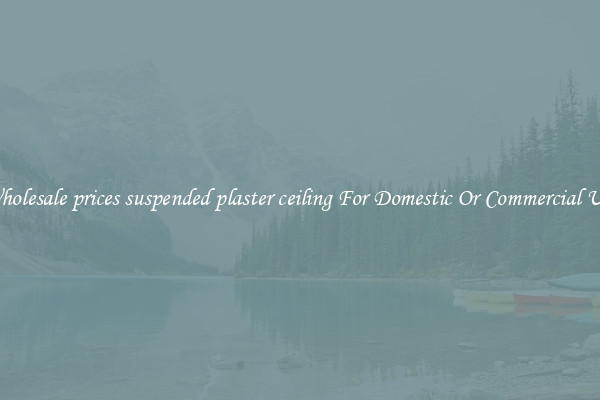 Wholesale prices suspended plaster ceiling For Domestic Or Commercial Use